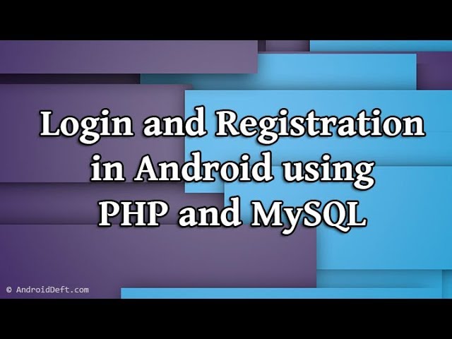 Login and Registration in Android using PHP and MySQL Demo | AndroidDeft.Com